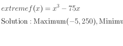 The extreme f(x)=x^3-75x is Maximum(-5,250),Minimum(5,-250)